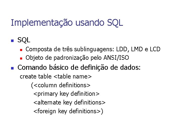 Implementação usando SQL n n n Composta de três sublinguagens: LDD, LMD e LCD