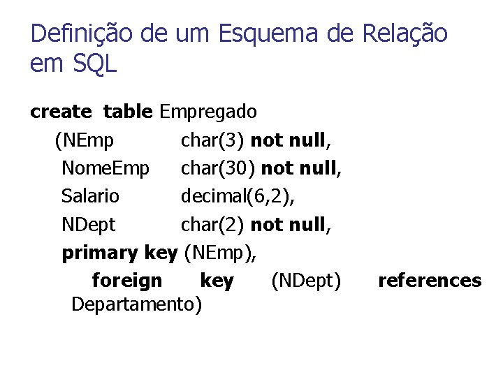 Definição de um Esquema de Relação em SQL create table Empregado (NEmp char(3) not