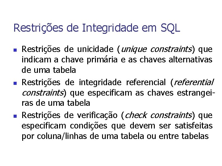 Restrições de Integridade em SQL n n n Restrições de unicidade (unique constraints) que