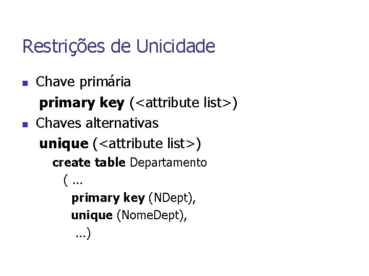 Restrições de Unicidade n n Chave primária primary key (<attribute list>) Chaves alternativas unique