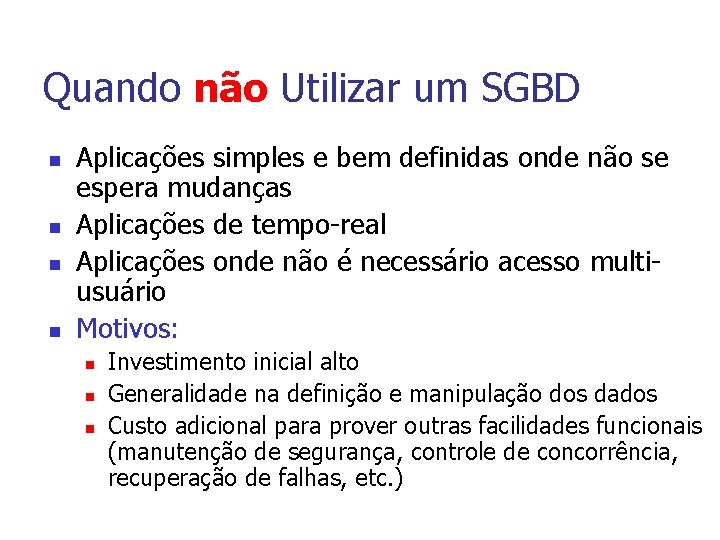 Quando não Utilizar um SGBD n n Aplicações simples e bem definidas onde não