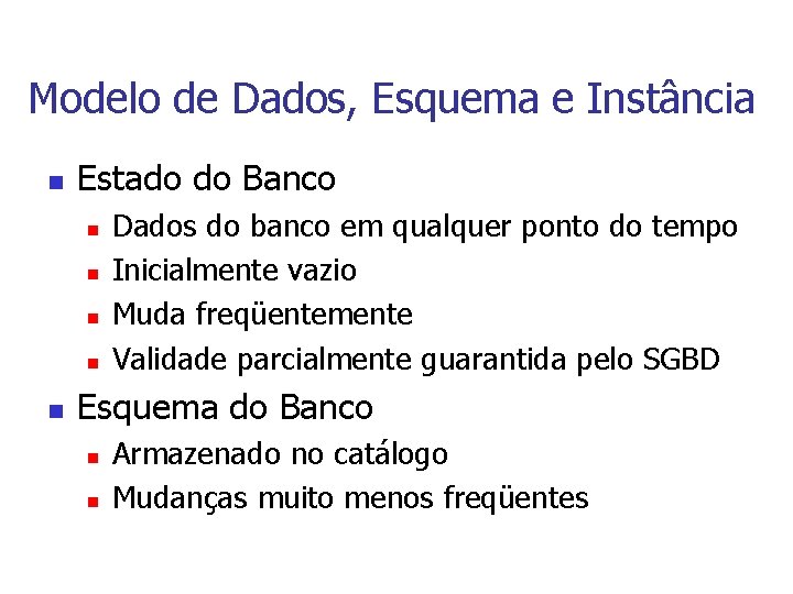 Modelo de Dados, Esquema e Instância n Estado do Banco n n n Dados