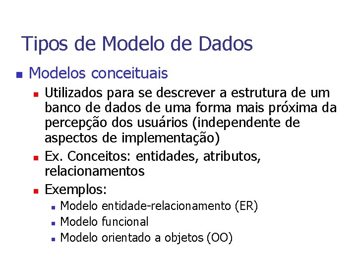 Tipos de Modelo de Dados n Modelos conceituais n n n Utilizados para se