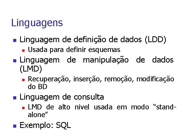 Linguagens n Linguagem de definição de dados (LDD) n n Linguagem de manipulação de