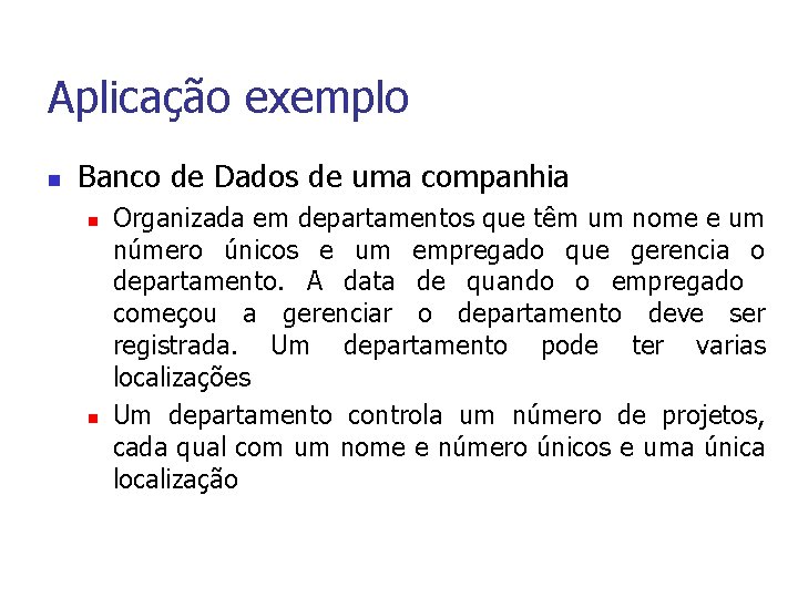 Aplicação exemplo n Banco de Dados de uma companhia n n Organizada em departamentos