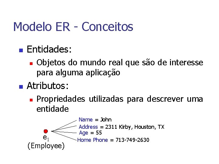 Modelo ER - Conceitos n Entidades: n n Objetos do mundo real que são