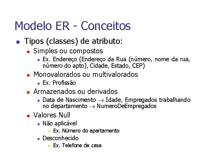 Modelo ER - Conceitos n Tipos (classes) de atributo: n Simples ou compostos n