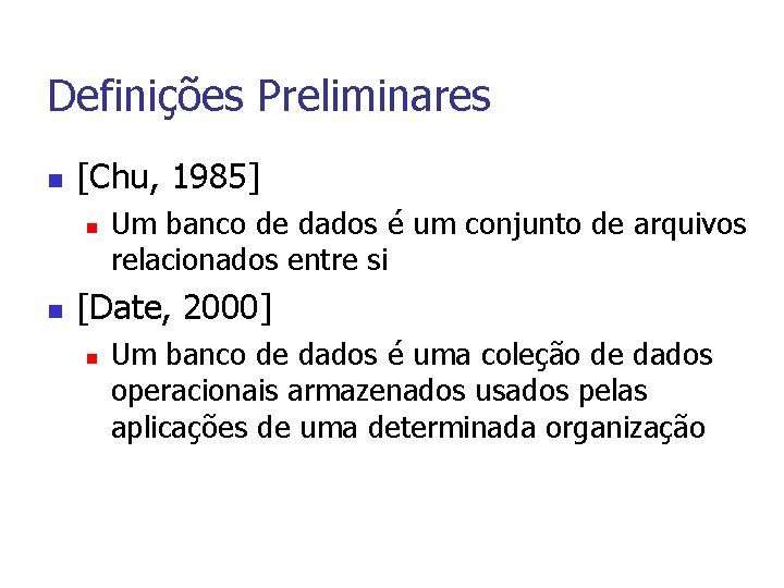 Definições Preliminares n [Chu, 1985] n n Um banco de dados é um conjunto