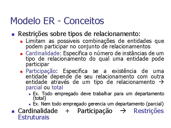 Modelo ER - Conceitos n Restrições sobre tipos de relacionamento: n n n Limitam