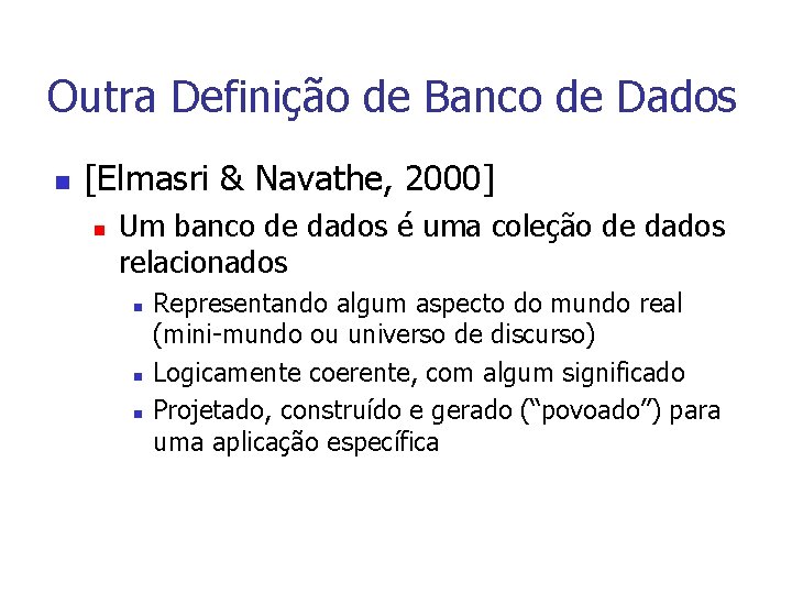 Outra Definição de Banco de Dados n [Elmasri & Navathe, 2000] n Um banco