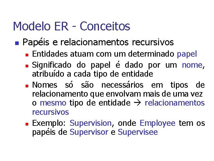 Modelo ER - Conceitos n Papéis e relacionamentos recursivos n n Entidades atuam com