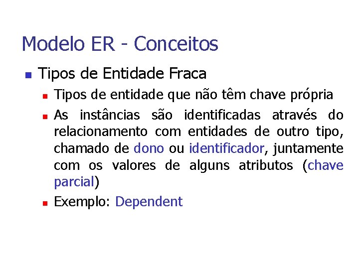 Modelo ER - Conceitos n Tipos de Entidade Fraca n n n Tipos de