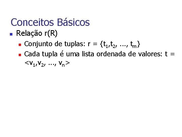 Conceitos Básicos n Relação r(R) n n Conjunto de tuplas: r = {t 1,