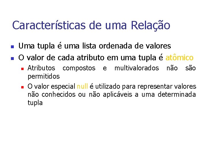 Características de uma Relação n n Uma tupla é uma lista ordenada de valores