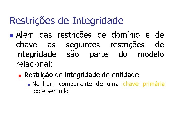 Restrições de Integridade n Além das restrições de domínio e de chave as seguintes