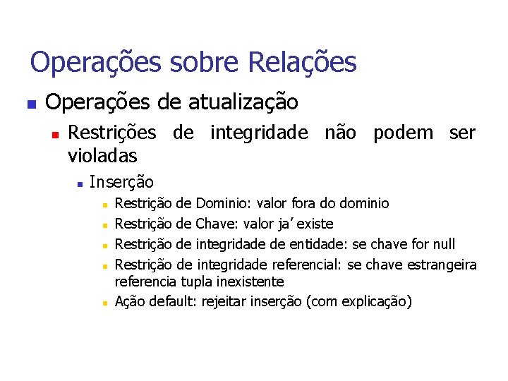 Operações sobre Relações n Operações de atualização n Restrições de integridade não podem ser