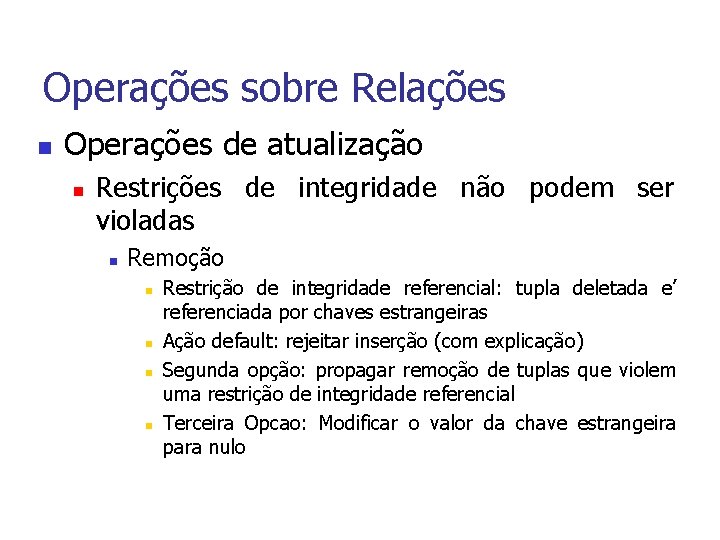Operações sobre Relações n Operações de atualização n Restrições de integridade não podem ser