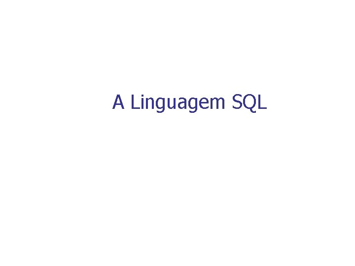 A Linguagem SQL 