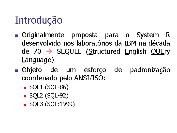 Introdução n n Originalmente proposta para o System R desenvolvido nos laboratórios da IBM