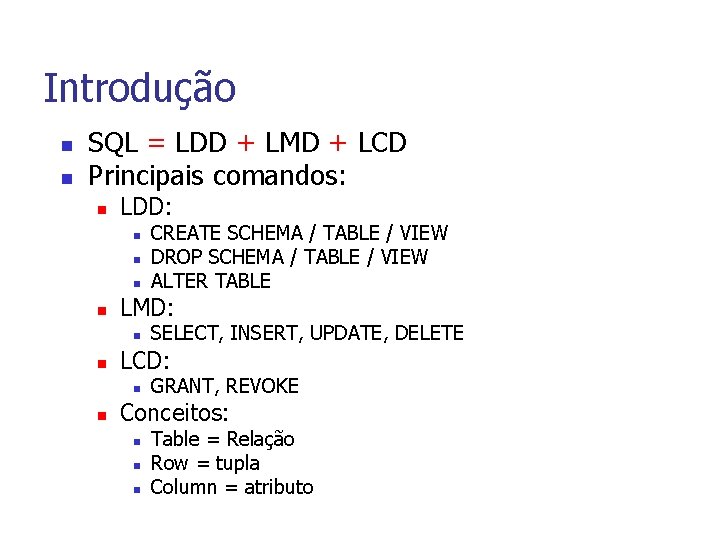 Introdução n n SQL = LDD + LMD + LCD Principais comandos: n LDD: