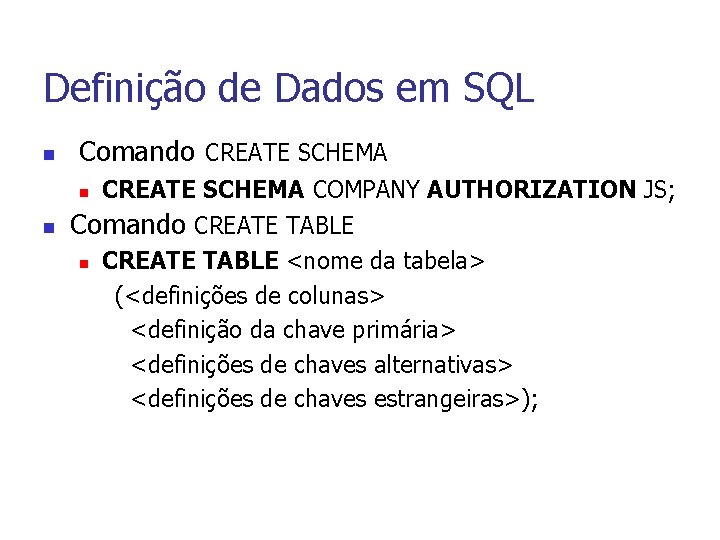 Definição de Dados em SQL n Comando CREATE SCHEMA n n CREATE SCHEMA COMPANY