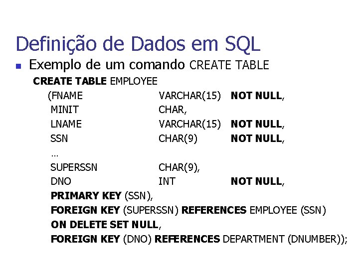 Definição de Dados em SQL n Exemplo de um comando CREATE TABLE EMPLOYEE (FNAME