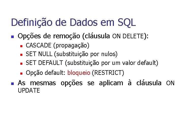 Definição de Dados em SQL n Opções de remoção (cláusula ON DELETE): n CASCADE