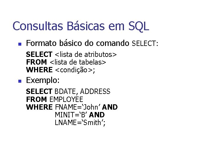 Consultas Básicas em SQL n Formato básico do comando SELECT: SELECT <lista de atributos>