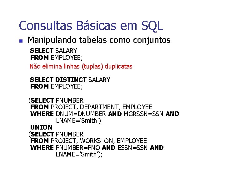 Consultas Básicas em SQL n Manipulando tabelas como conjuntos SELECT SALARY FROM EMPLOYEE; Não