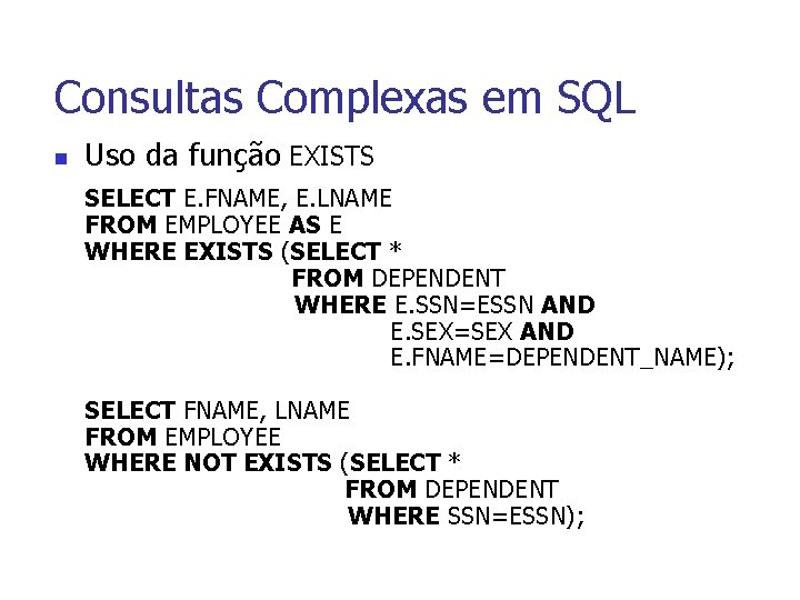 Consultas Complexas em SQL n Uso da função EXISTS SELECT E. FNAME, E. LNAME