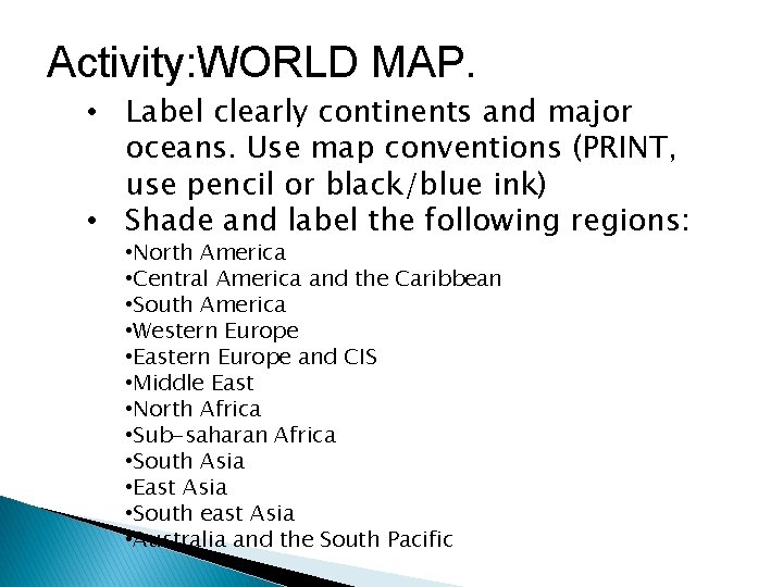 Activity: WORLD MAP. • Label clearly continents and major oceans. Use map conventions (PRINT,