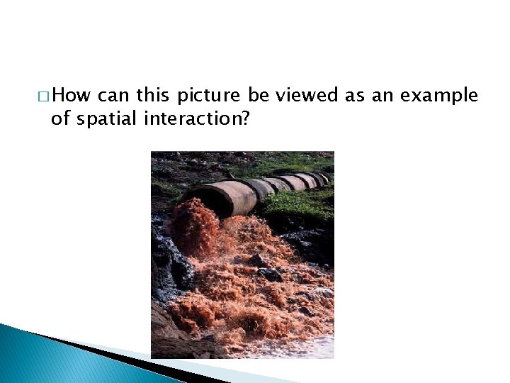 � How can this picture be viewed as an example of spatial interaction? 
