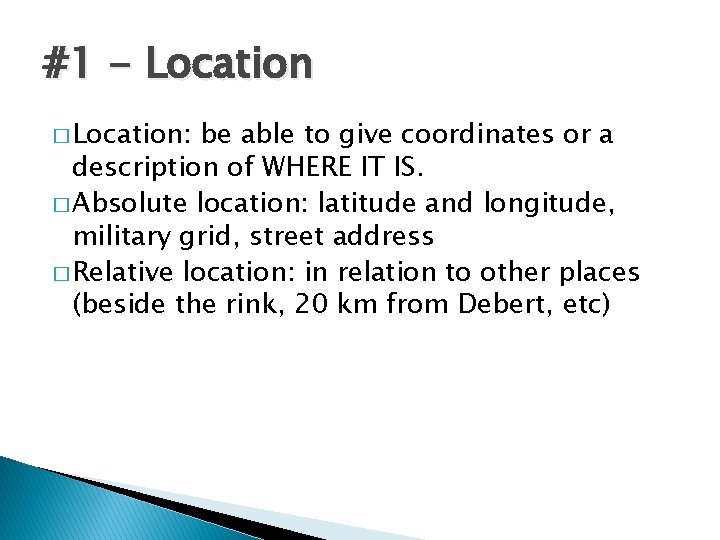 #1 - Location � Location: be able to give coordinates or a description of