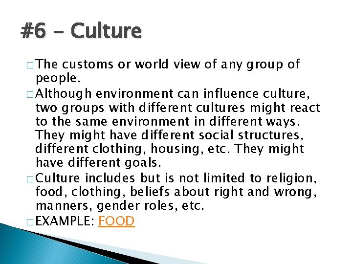 #6 - Culture � The customs or world view of any group of people.