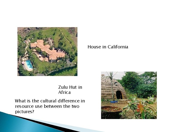 House in California Zulu Hut in Africa What is the cultural difference in resource
