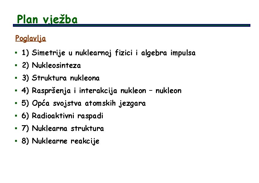 Plan vježba Poglavlja § 1) Simetrije u nuklearnoj fizici i algebra impulsa § 2)