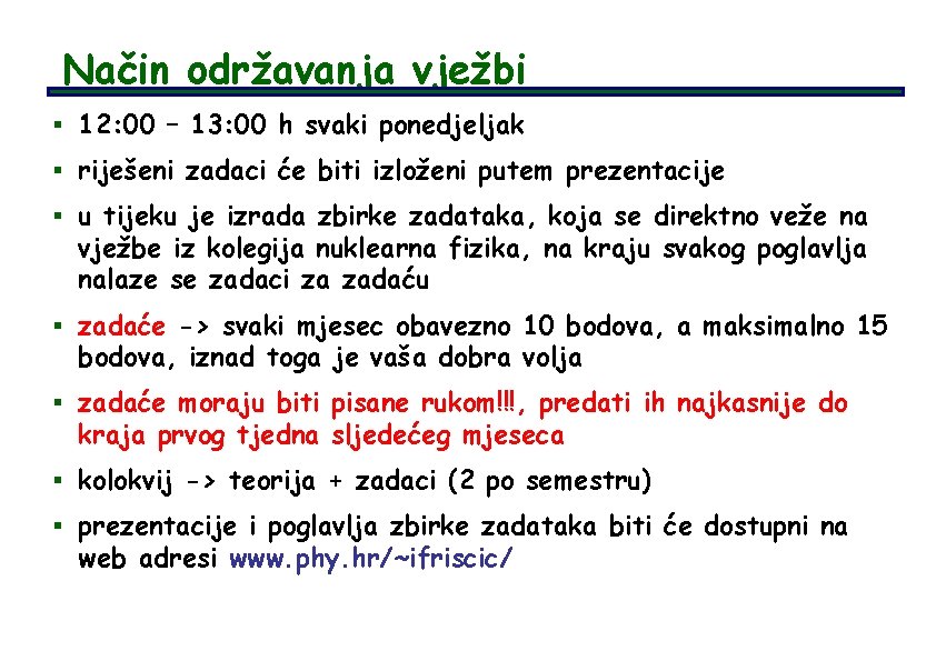 Način održavanja vježbi § 12: 00 – 13: 00 h svaki ponedjeljak § riješeni