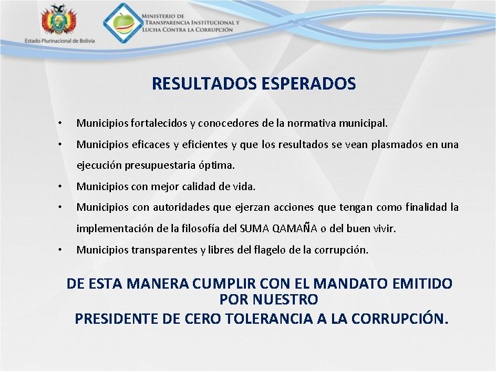 RESULTADOS ESPERADOS • Municipios fortalecidos y conocedores de la normativa municipal. • Municipios eficaces
