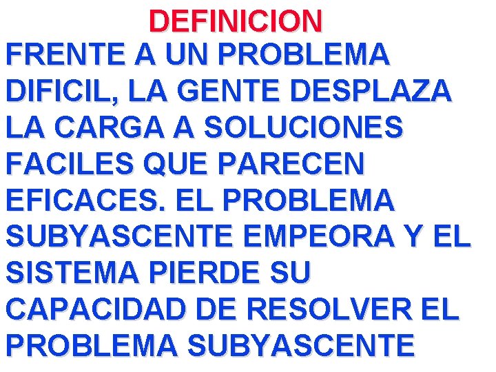 DEFINICION FRENTE A UN PROBLEMA DIFICIL, LA GENTE DESPLAZA LA CARGA A SOLUCIONES FACILES