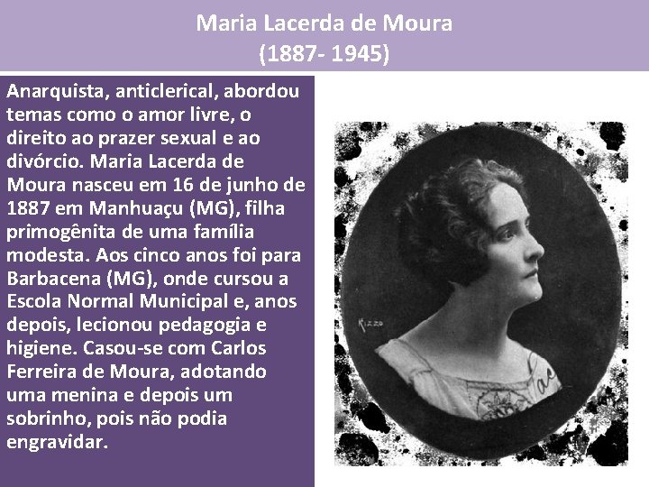 Maria Lacerda de Moura (1887 - 1945) Anarquista, anticlerical, abordou temas como o amor