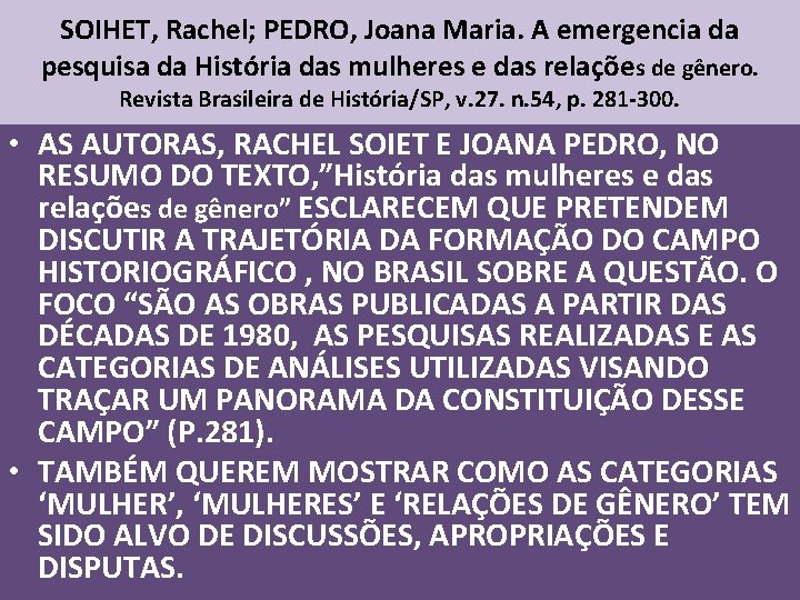 SOIHET, Rachel; PEDRO, Joana Maria. A emergencia da pesquisa da História das mulheres e