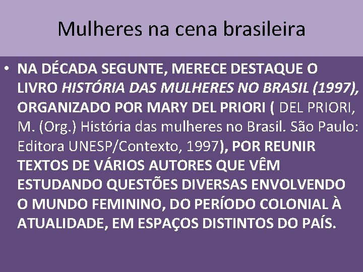 Mulheres na cena brasileira • NA DÉCADA SEGUNTE, MERECE DESTAQUE O LIVRO HISTÓRIA DAS
