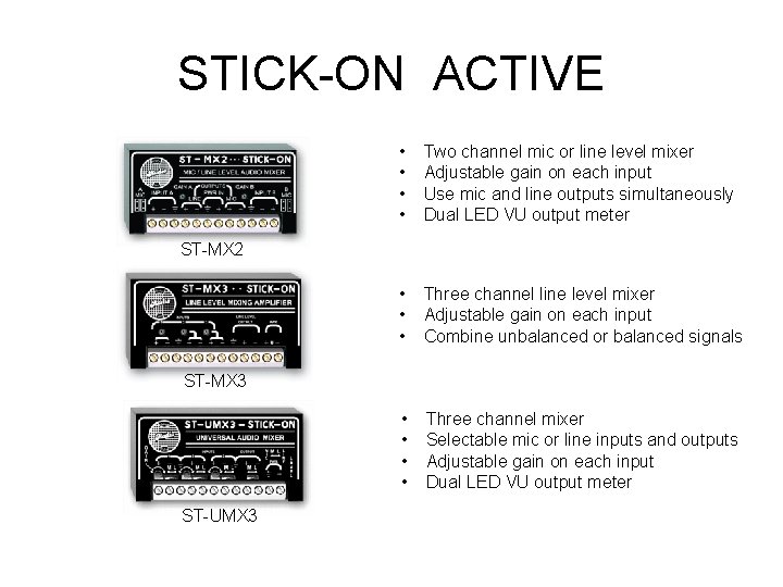 STICK-ON ACTIVE • • Two channel mic or line level mixer Adjustable gain on