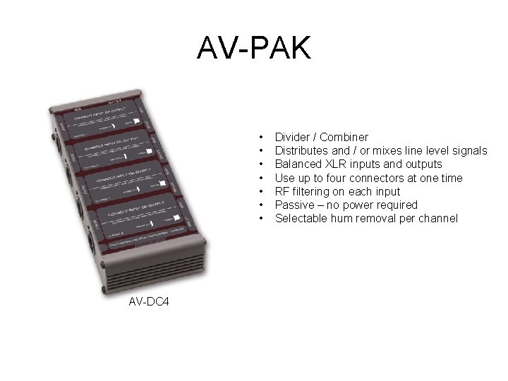 AV-PAK • • AV-DC 4 Divider / Combiner Distributes and / or mixes line