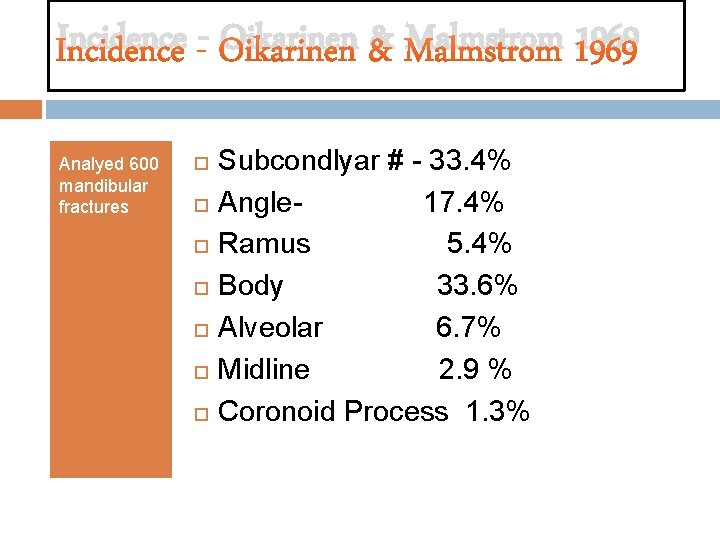 Incidence - Oikarinen & Malmstrom 1969 Analyed 600 mandibular fractures Subcondlyar # - 33.