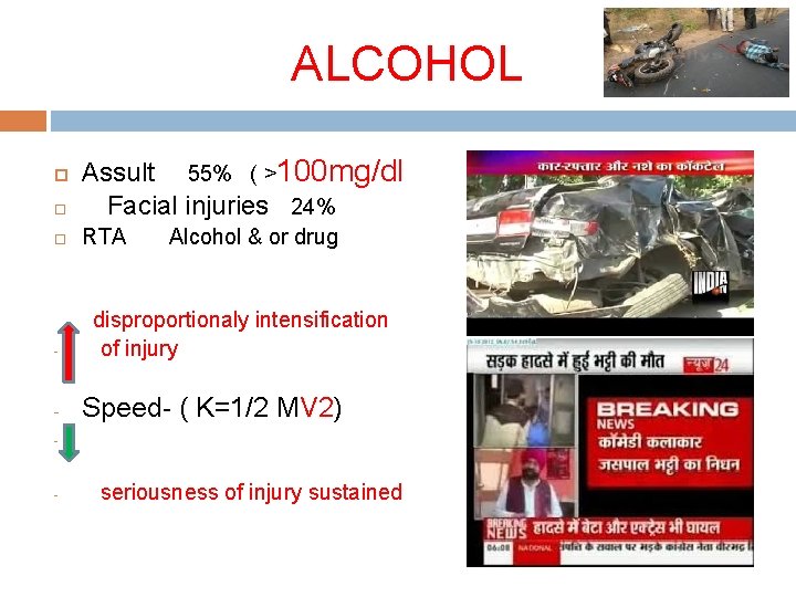 ALCOHOL Assult 55% ( >100 mg/dl Facial injuries 24% RTA - - Alcohol &