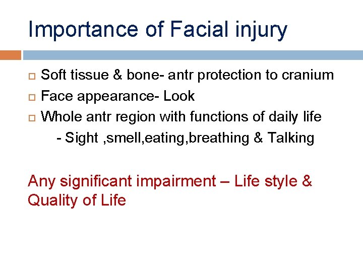 Importance of Facial injury Soft tissue & bone- antr protection to cranium Face appearance-