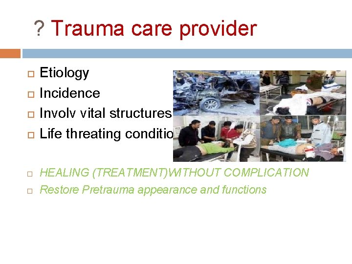 ? Trauma care provider Etiology Incidence Involv vital structures Life threating conditions HEALING (TREATMENT)WITHOUT