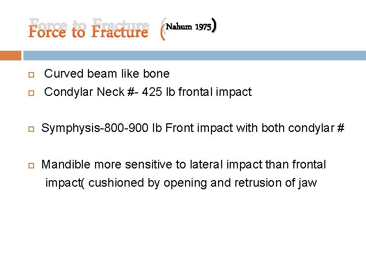 Force to Fracture (Nahum 1975) Curved beam like bone Condylar Neck #- 425 lb