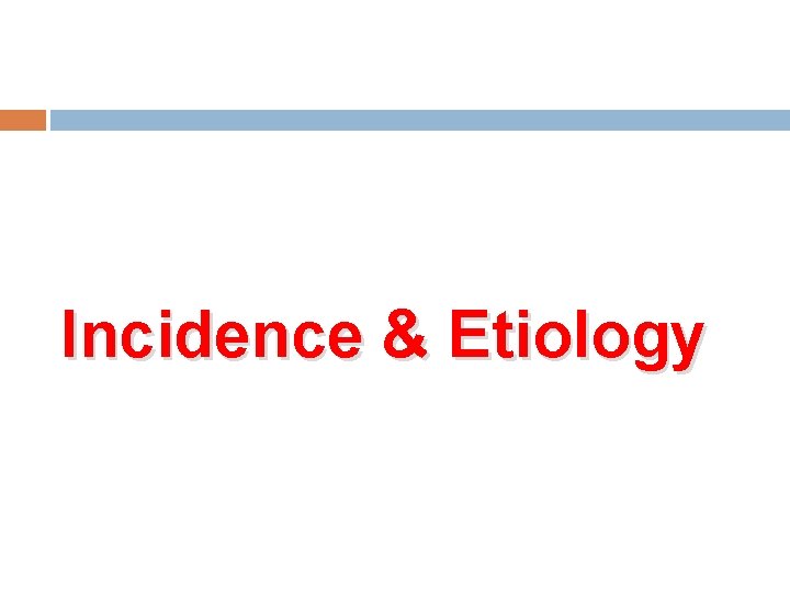 Incidence & Etiology 